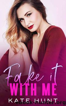 Fake It With Me: A Friends to Lovers Romance by Kate Hunt