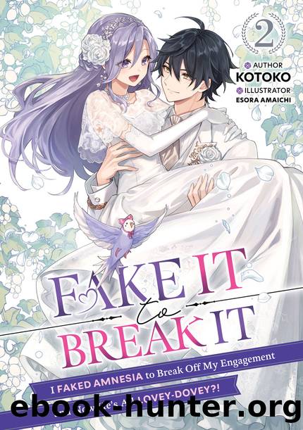 Fake It to Break It! I Faked Amnesia to Break Off My Engagement and Now He's All Lovey-Dovey?! Volume 2 [Complete] by Kotoko