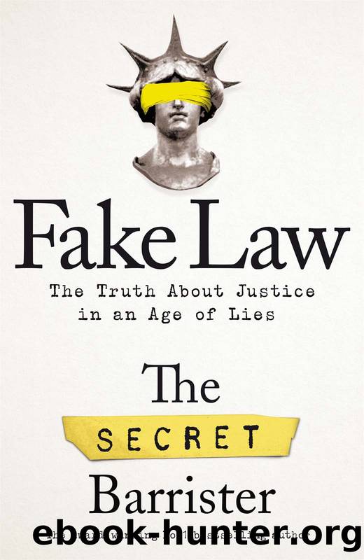 Fake Law: The Truth About Justice in an Age of Lies by The Secret Barrister