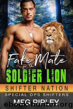 Fake Mate For The Soldier Lion (Shifter Nation: Special Ops Shifters) by Meg Ripley