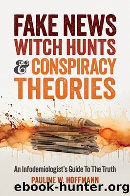 Fake News Witch Hunts & Conspiracy Theories: An Infodemiologistâs Guide To The Truth by Pauline W. Hoffmann