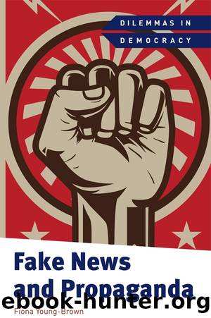 Fake News and Propaganda by Fiona Young-Brown