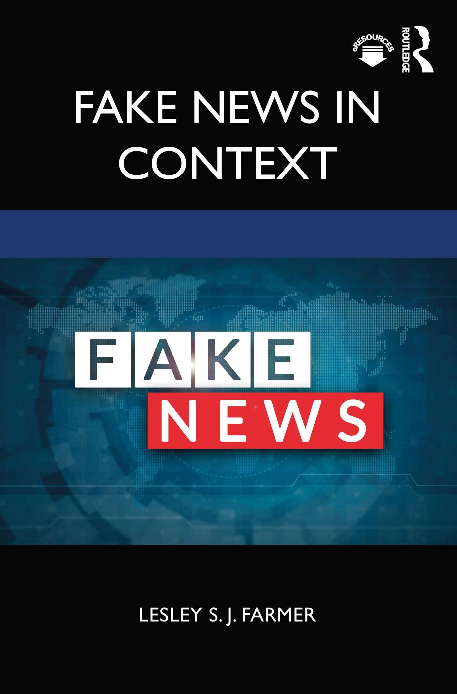 Fake News in Context by ﻿﻿Lesley S. J.﻿ ﻿Farmer﻿﻿
