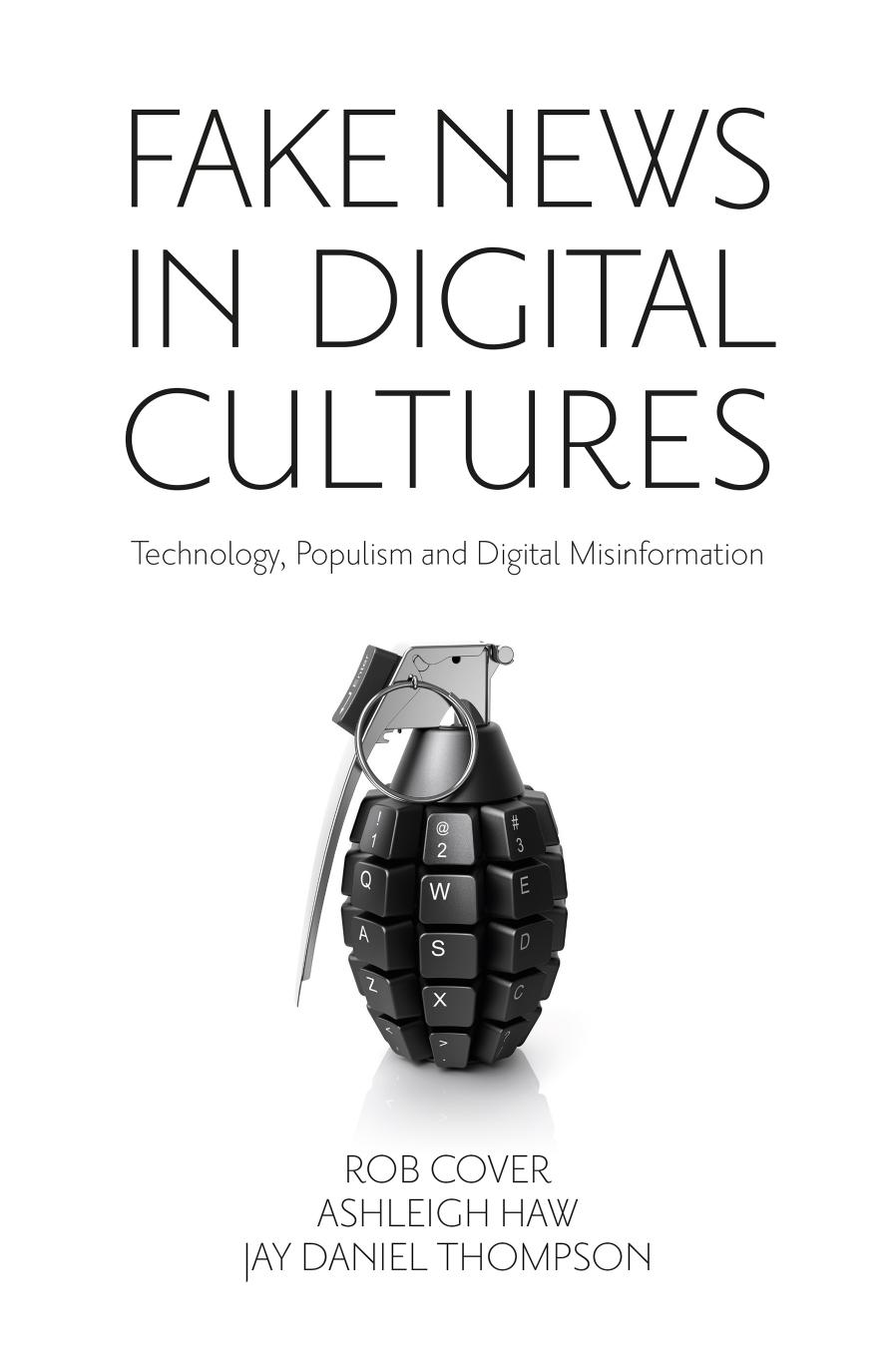 Fake News in Digital Cultures by ROB COVER ASHLEIGH HAW and JAY DANIEL THOMPSON