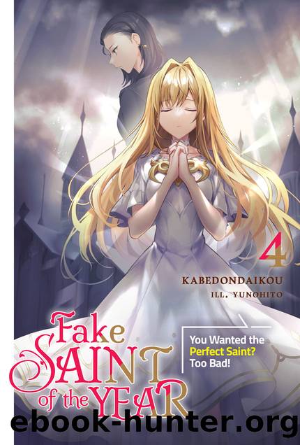 Fake Saint of the Year: You Wanted the Perfect Saint? Too Bad! Volume 4 Part 1 by kabedondaikou