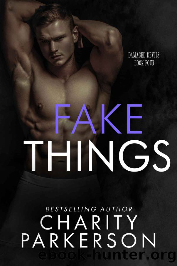 Fake Things (Damaged Devils Book 4) by Charity Parkerson