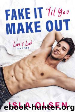 Fake it 'til You Make Out (Love & Luck Book 1) by Isla Olsen