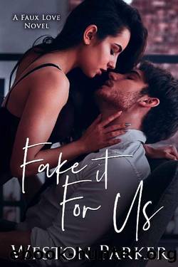 Fake it For Us: A Faux Love Novel by Weston Parker