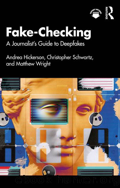 Fake-Checking: A Journalistâs Guide to Deepfakes by Andrea Hickerson & Christopher Schwartz & Matthew Wright