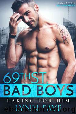 Faking For Him : A Billionaire Romance (69th St. Bad Boys Book 8) by Lynn Faye