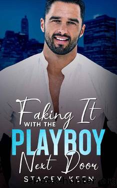Faking It With The Playboy Next Door: An Enemies To Lovers Romance Off-Limits Romance by Stacey Keen