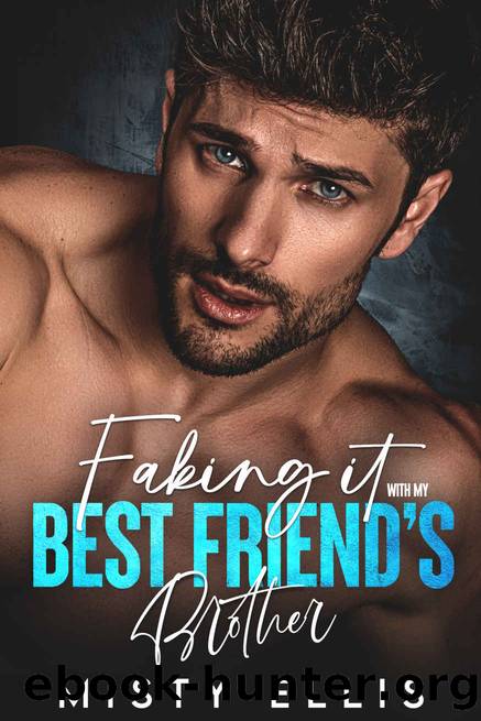 Faking It with my Best Friend's Brother: A Second Chance, Secret Baby Romance (Forbidden Alpha Bosses) by Misty Ellis