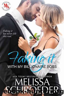 Faking It with my Billionaire Boss: A Fake Relationship Romantic Comedy by Melissa Schroeder & Maya Reed