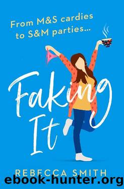 Faking It: The most hilarious and laugh out loud page turner you’ll read this year! by Rebecca Smith