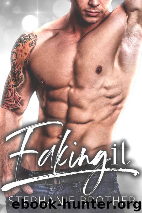 Faking It_A Fake Girlfriend Romance by Stephanie Brother