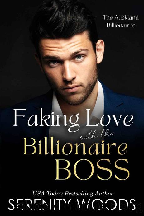 Faking Love with the Billionaire Boss: The Auckland Billionaires (A Boss in a Billion Book 3) by Serenity Woods