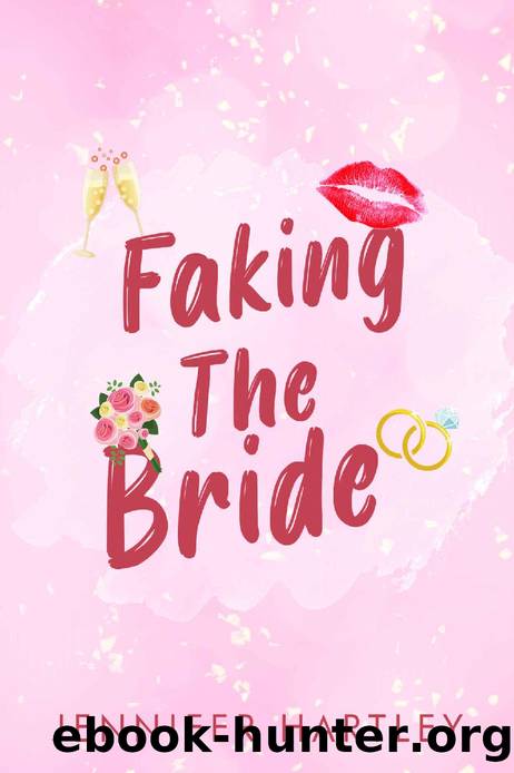 Faking The Bride : A Hot Romantic Comedy by Jennifer Hartley