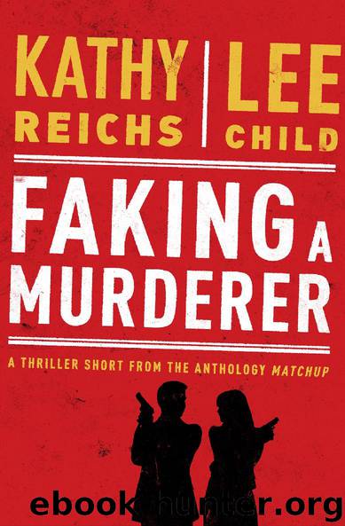 Faking a Murderer by Kathy Reichs & Lee Child