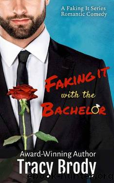 Faking it with the Bachelor: A Faking It Romantic Comedy by Tracy Brody