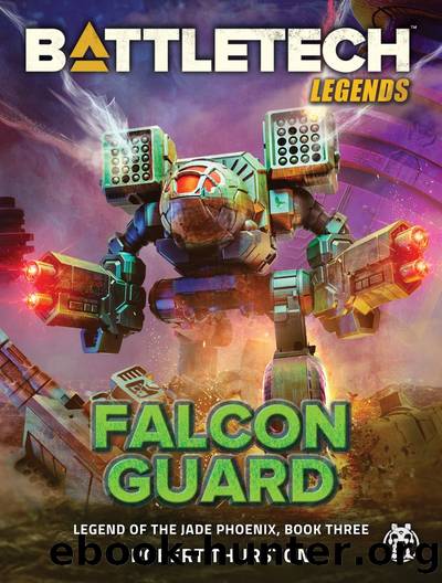 Falcon Guard (Legend of the Jade Phoenix, Book Three): BattleTech Legends, #15 by Robert Thurston