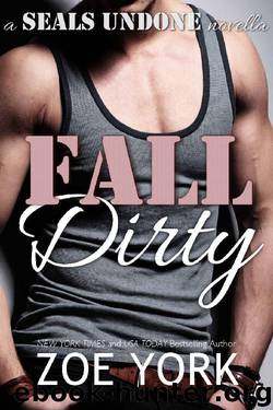 Fall Dirty (SEALs Undone Book 8) by Zoe York