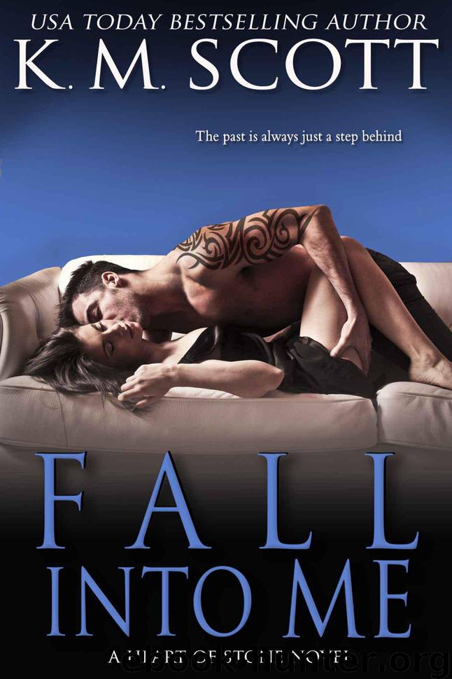Fall Into Me (Heart of Stone) by Scott K.M