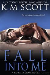 Fall Into Me by K. M. Scott