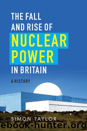 Fall and Rise of Nuclear Power in Britain by Simon Taylor