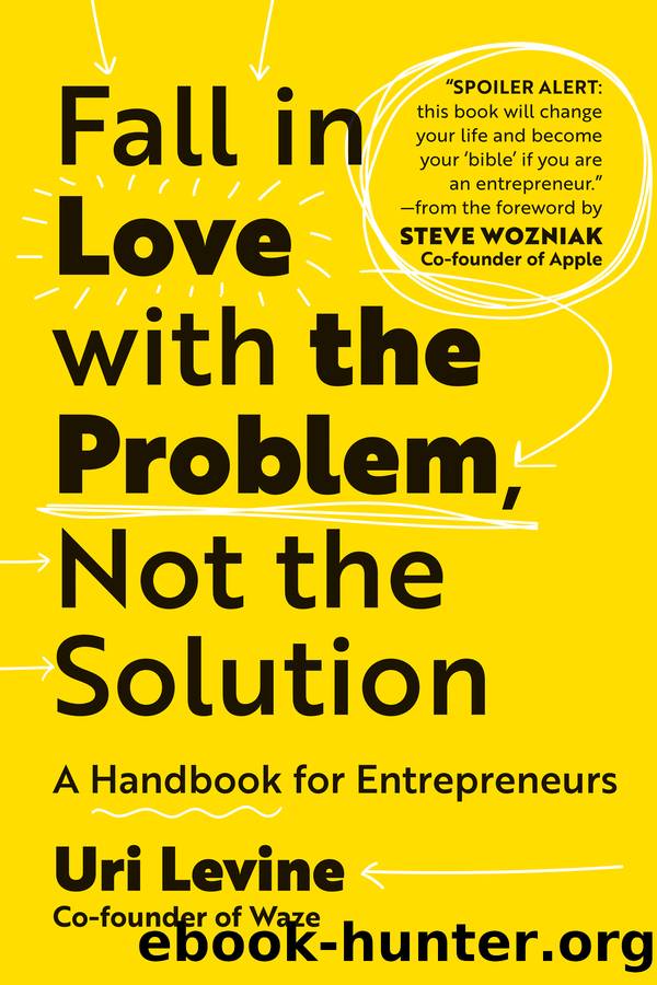 Fall in Love with the Problem, Not the Solution by Uri Levine