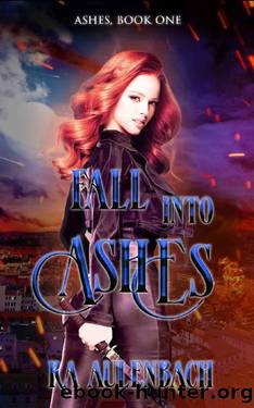 Fall into Ashes: Ashes, Book One by RA Aulenbach