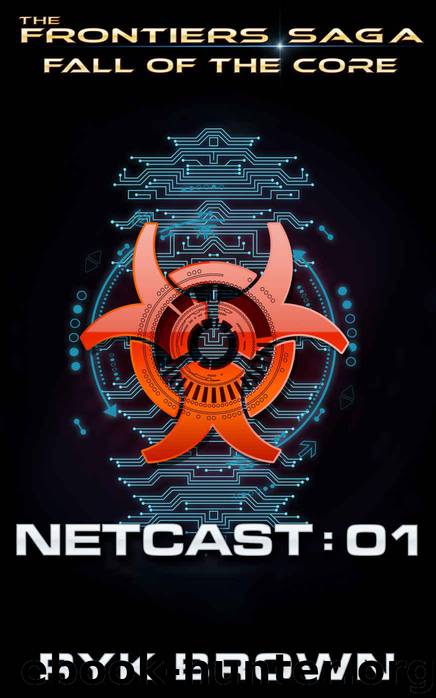 Fall of the Core: Netcast 01 (The Frontiers Saga) by Ryk Brown