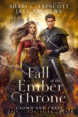 Fall of the Ember Throne (Crown and Crest Book 3) by Shari L. Tapscott & Jake Andrews