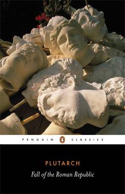 Fall of the Roman Republic (Penguin Classics) by Plutarch