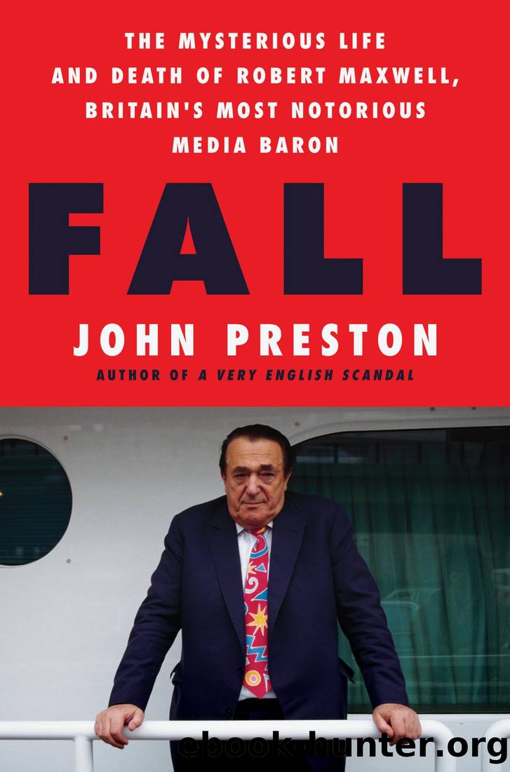 Fall: The Mysterious Life and Death of Robert Maxwell, Britain's Most Notorious Media Baron by John Preston