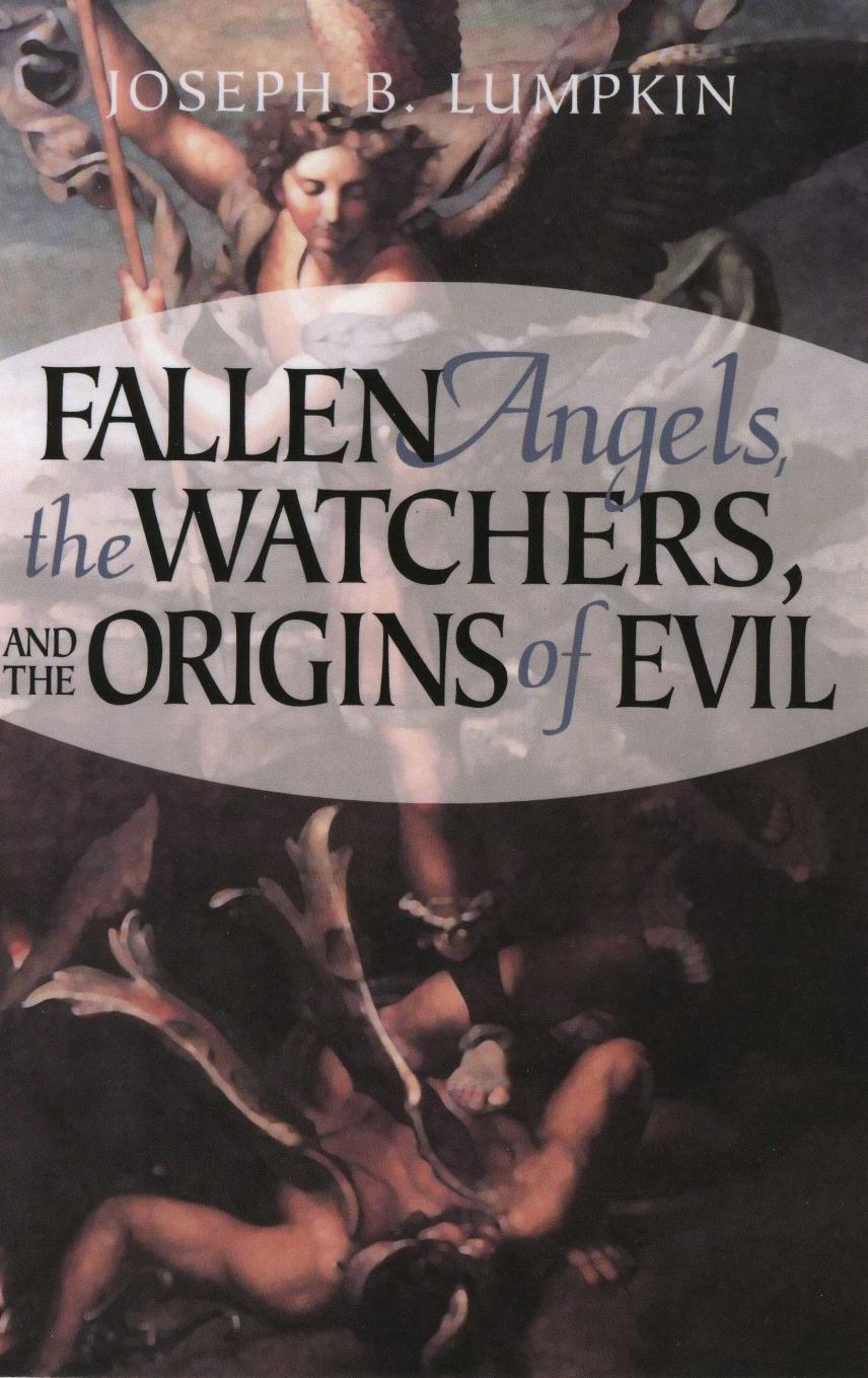Fallen Angels, the Watchers, and the Origins of Evil by Joseph B. Lumpkin