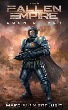 Fallen Empire: A Military Science Fiction Epic Adventure (Born of Ash Book 1) by Marc Alan Edelheit