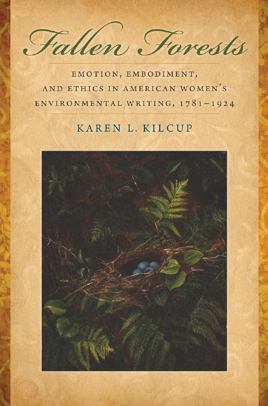 Fallen Forests: Emotion, Embodiment, and Ethics in American Women's Environmental Writing, 1781-1924 by Karen L. Kilcup