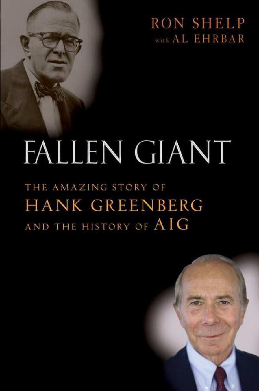 Fallen Giant: The Amazing Story of Hank Greenberg and the History of AIG by Ron Shelp Al Ehrbar