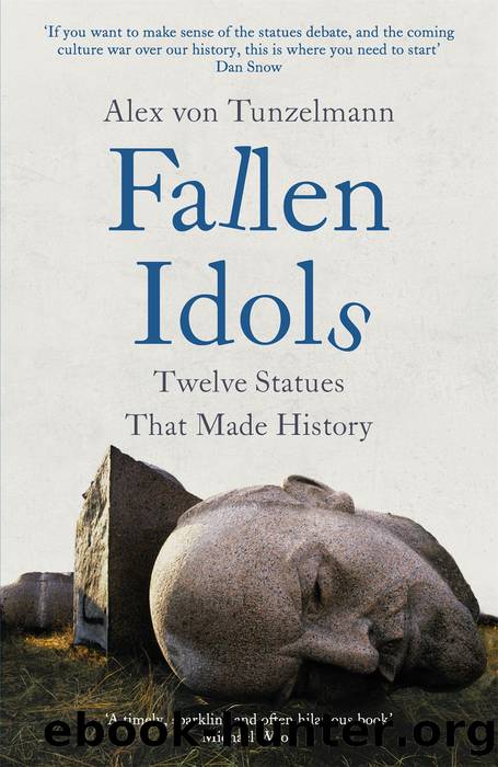 Fallen Idols: Twelve Statues That Made History by Alex von Tunzelmann