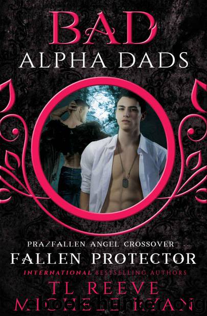 Fallen Protector (BAD Bad Alpha DadPRAFallen Angel Crossover Book 1) by Reeve TL & Ryan Michele