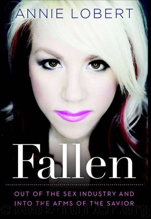 Fallen: Out of the Sex Industry & Into the Arms of the Savior by Annie Lobert & A. J. Gregory