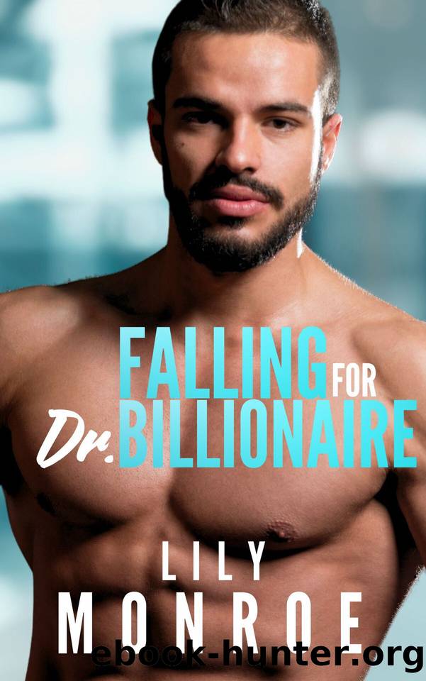 Falling For Dr. Billionaire: A Small Town Romance with Opposing Beliefs by Lily Monroe
