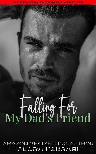 Falling For My Dad's Friend: A Steamy Standalone Instalove Romance by Flora Ferrari