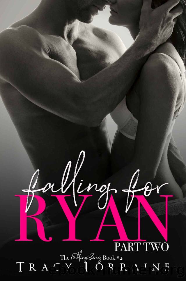 Falling For Ryan: Part Two: A Friends to Lovers Romance by Tracy Lorraine