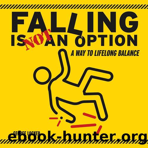 Falling Is Not an Option: A Way to Lifelong Balance by George Locker