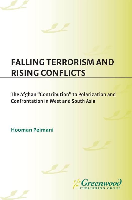 Falling Terrorism and Rising Conflicts: the Afghan Contribution to Polarization and Confrontation in West and South Asia : The Afghan Contribution to Polarization and Confrontation by Hooman Peimani