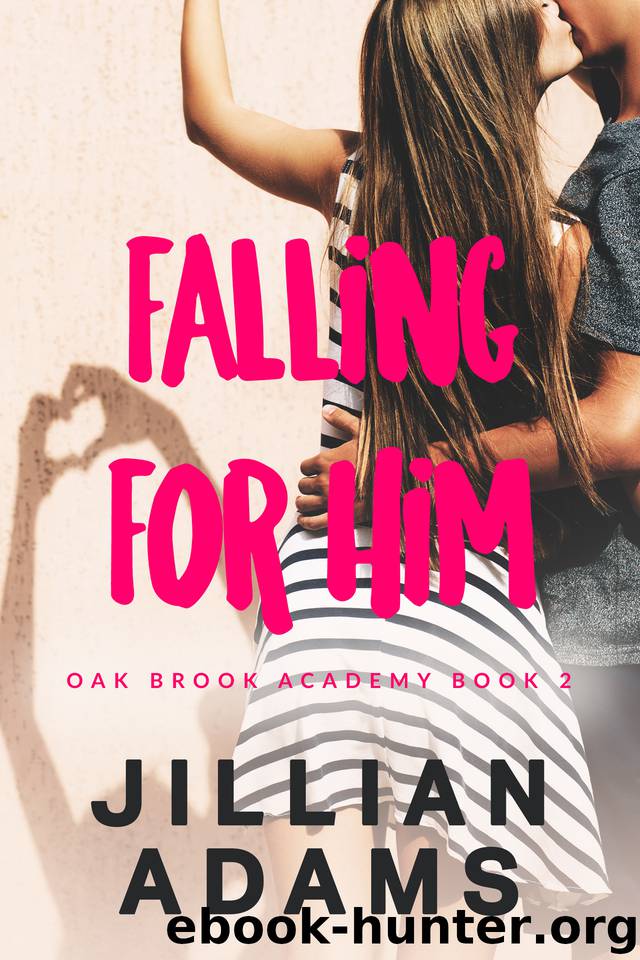 Falling for Him: A Young Adult Sweet Romance (Oak Brook Academy Book 2) by Adams Jillian