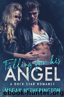 Falling for his ANGEL: A Rock Star Romance by Megan Hetherington