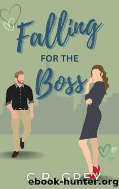 Falling for the Boss: A Forbidden Love Workplace Romcom by C.R. Grey