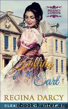 Falling for the Earl (Regency Romance) (Regency Lords Book 5) by Regina Darcy